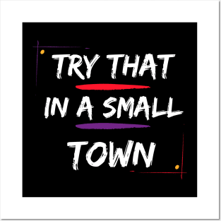 Try That In A Small Town, Small Town Lovers Posters and Art